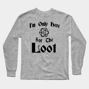 I'm Only Here for the Loot-Dark Long Sleeve T-Shirt